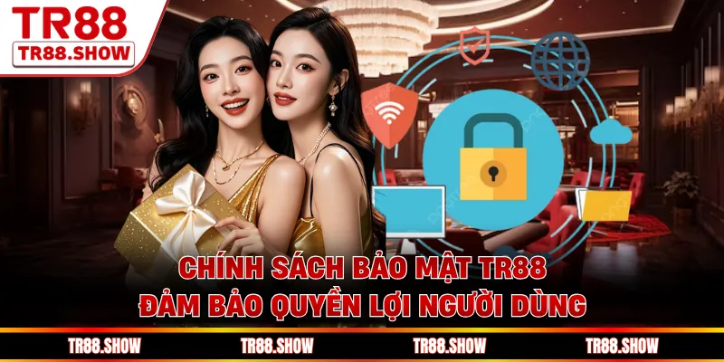 Chính sách bảo mật Tr88 đảm bảo quyền lợi người dùng