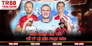 Giới Thiệu Chi Tiết Về Tỷ Lệ Kèo Phạt Góc Tại Thể Thao Tr88