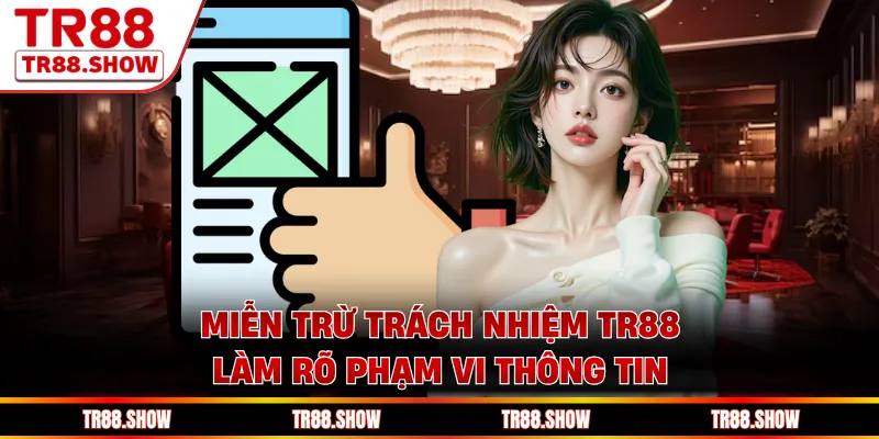 Miễn trừ trách nhiệm Tr88 làm rõ phạm vi thông tin