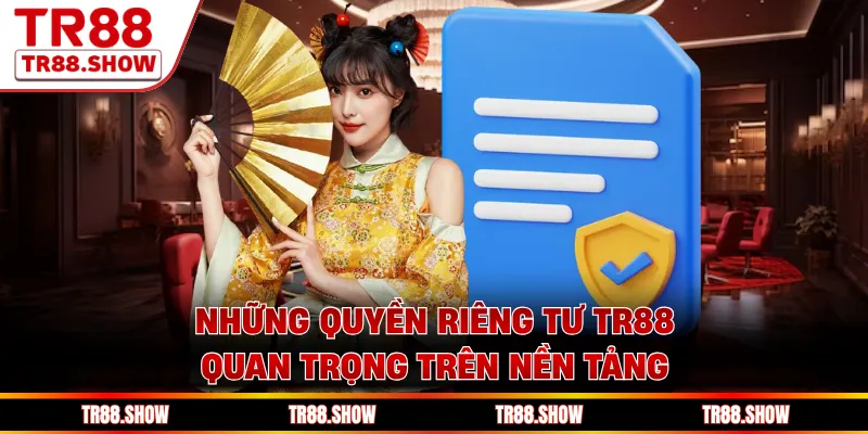 Những quyền riêng tư Tr88 quan trọng trên nền tảng