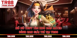 Nổ Hũ Truy Tìm Kho Báu Aztec Đỉnh Cao Giải Trí Tại Tr88