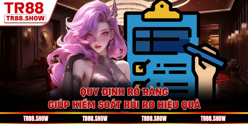 Quy định rõ ràng giúp kiểm soát rủi ro hiệu quả