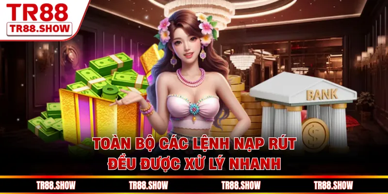 Toàn bộ các lệnh nạp rút đều được xử lý nhanh